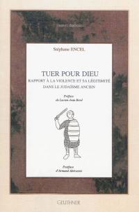 Tuer pour Dieu : rapport à la violence et sa légitimité dans le judaïsme ancien