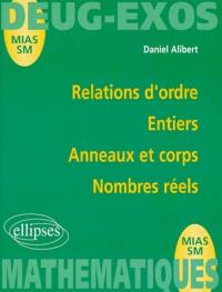 Relations d'ordre, entiers, anneaux et corps, nombres réels