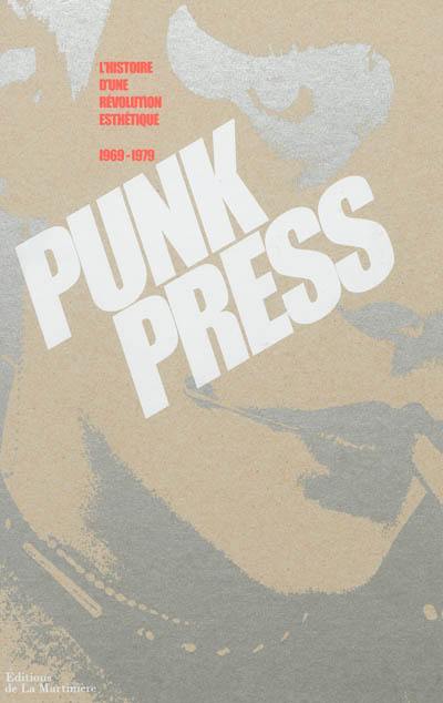 Punk press : l'histoire d'une révolution esthétique : 1969-1979