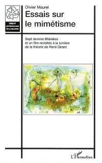 Essais sur le mimétisme : sept oeuvres littéraires et un film revisités à la lumière de la théorie de René Girard