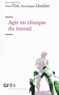 Agir en clinique du travail