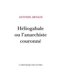 Héliogabale ou L'anarchiste couronné