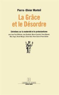 La grâce et le désordre : entretiens sur la modernité et le protestantisme avec Olivier Abel, Marc Augé, Jean Baubérot, Pierre Bühler, Marcel Gauchet, Pierre Gisel, Pierre Manent, Olivier Mongin, Jean-Paul Willaime