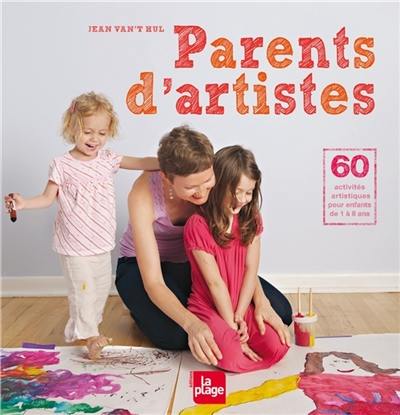 Parents d'artistes : 60 activités artistiques pour enfants de 1 à 8 ans