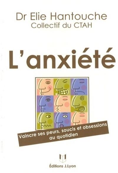 L'anxiété : vaincre ses peurs, soucis et obsessions au quotidien