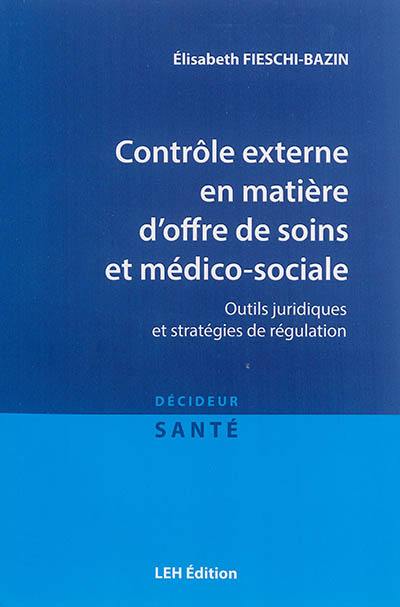 Contrôle externe en matière d'offre de soins et médico-sociale : outils juridiques et stratégies de régulation