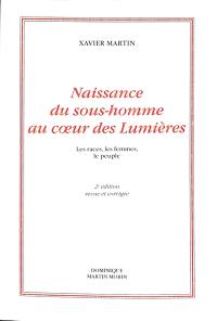 L'homme des droits de l'homme. Vol. 8. Naissance du sous-homme au coeur des Lumières : les races, les femmes, le peuple