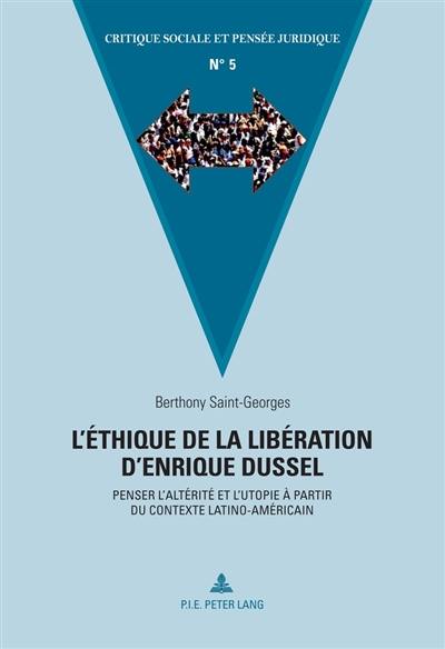 L'éthique de la libération d'Enrique Dussel : penser l'altérité et l'utopie à partir du contexte latino-américain