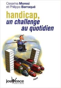 Handicap, un challenge au quotidien. Guide du mieux vivre ensemble : de A à Z, une sélection d'adresses, d'informations pratiques, de bons plans pour les personnes en situation de handicap et leurs proches