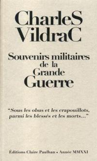 Souvenirs militaires de la Grande Guerre : sous les obus et les crapouillots, parmi les blessés et les morts...