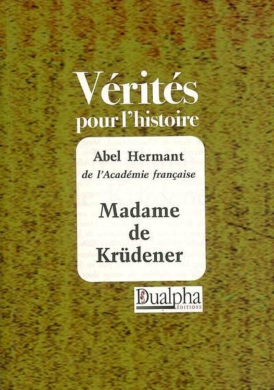 Madame de Krüdener : l'amie du tsar Alexandre Ier (1764-1824)