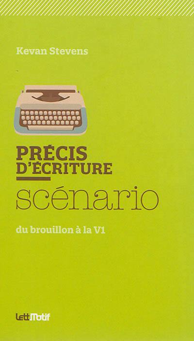 Précis d'écriture : scénario : du brouillon à la V1