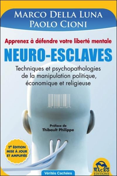 Neuro-esclaves : techniques et psychopathologies de la manipulation politique, économique et religieuse : manuel scientifique d'auto-défense