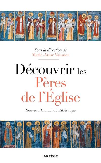 Découvrir les Pères de l'Eglise : nouveau manuel de patristique