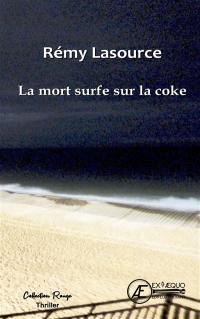 Les chroniques policières de Biscarrosse. La mort surfe sur la coke : thriller