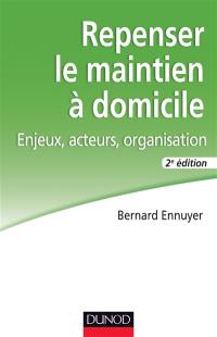 Repenser le maintien à domicile : enjeux, acteurs, organisation