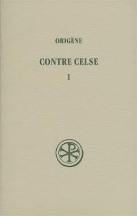 Contre Celse. Vol. 1. Livres I et II