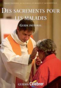 Des sacrements pour les malades : guide pastoral