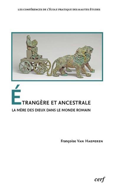 Etrangère et ancestrale : la mère des dieux dans le monde romain