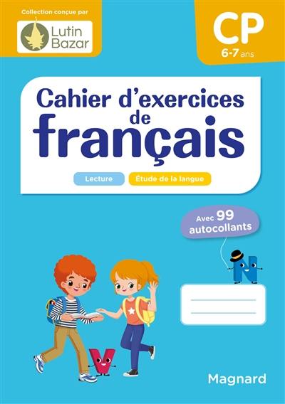 Cahier d'exercices de français CP, 6-7 ans : lecture, étude de la langue