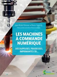 Les machines à commande numérique : découpeuses, fraiseuses, imprimantes 3D...