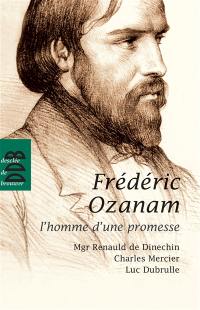 Frédéric Ozanam : l'homme d'une promesse