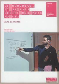 Je mémorise... et je sais écrire des mots au CE2 : livre du maître : nouveaux programmes 2016