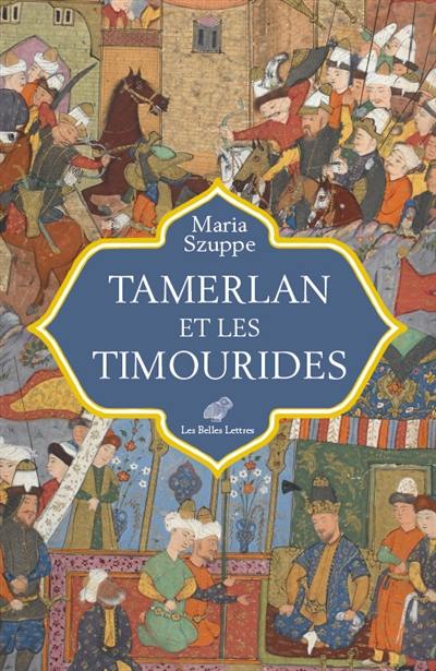 Tamerlan et les Timourides : Asie centrale et Iran (mi-XIVe-début XVIe siècle)