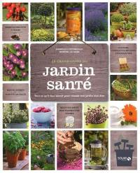 Le grand guide du jardin santé : tout ce qu'il faut savoir pour réussir son jardin bien-être