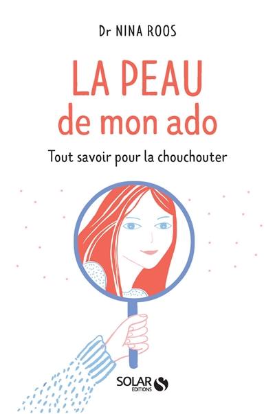 La peau de mon ado : tout savoir pour la chouchouter