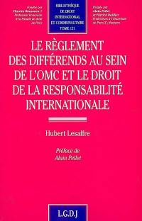 Le règlement des différends au sein de l'OMC et le droit de la responsabilité internationale