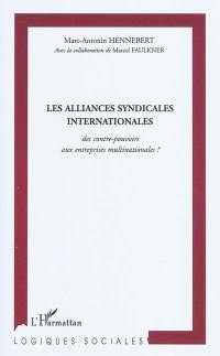 Les alliances syndicales internationales, des contre-pouvoirs aux entreprises multinationales ? : une recherche sur trois continents