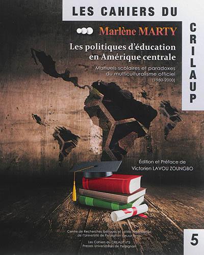 Les politiques d'éducation en Amérique centrale : manuels scolaires et paradoxes du multiculturalisme officiel : 1980-2000