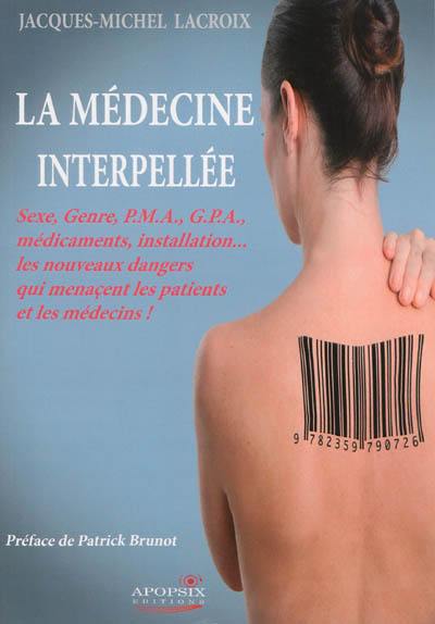 La médecine interpellée : sexe, genre, PMA, GPA, médicaments, installation... les nouveaux dangers qui menacent les patients et les médecins !