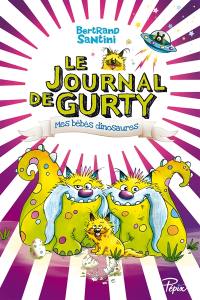 Le journal de Gurty. Vol. 6. Mes bébés dinosaures