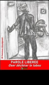 Parole libérée : oser déchirer le tabou : 20 femmes témoignent