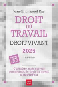 Droit du travail, droit vivant 2025 : connaître, mais surtout comprendre le droit du travail d'aujourd'hui