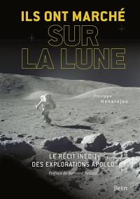 Ils ont marché sur la Lune : le récit inédit des explorations Apollo