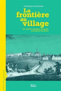 La frontière au village : une identité catholique allemande au temps des Lumières