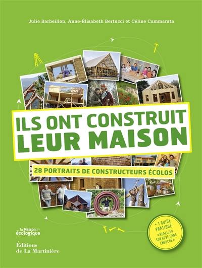 Ils ont construit leur maison : 28 portraits de constructeurs écolos