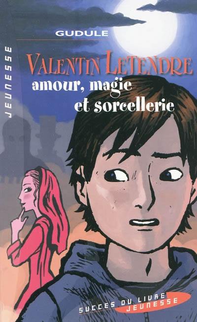 Valentin Letendre. Vol. 1. Amour, magie et sorcellerie