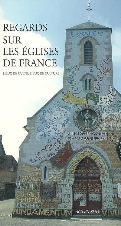 Regards sur les églises de France : lieux de culte, lieux de culture : actes du colloque de l'Association des conservateurs des antiquités et objets de France tenu à Alençon du 13 au 15 octobre 2005