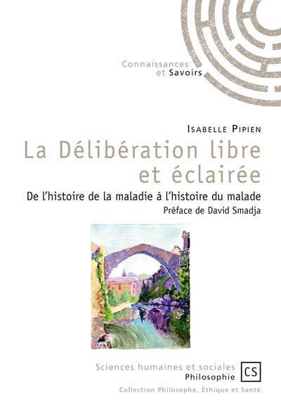 La délibération libre et éclairée : de l'histoire de la maladie à l'histoire du malade