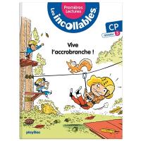 Les incollables : premières lectures. Vol. 5. Vive l'accrobranche ! : CP, niveau 3