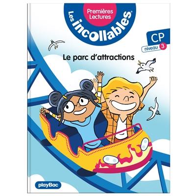 Les incollables : premières lectures. Vol. 24. Le parc d'attractions : CP, niveau 3