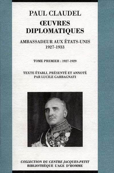 Oeuvres diplomatiques : ambassadeur aux Etats-Unis, 1927-1933. Vol. 1. 1927-1929