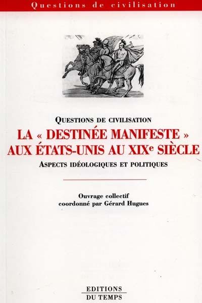 La Destinée manifeste aux Etats-Unis au XIXe siècle : aspects idéologiques et politiques