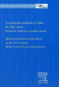 La recherche médicale à l'aube du XXIe siècle : recherche médicale et modèle animal. Medical research at the dawn of the 21st century : medical research and animal models