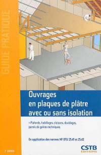 Ouvrages en plaques de plâtre avec ou sans isolation : plafonds, habillages, cloisons, doublages, parois de gaines techniques : en application des normes NF DTU 25.41, 25.42 des avis techniques et des documents techniques d'application