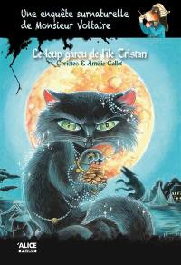 Une enquête surnaturelle de monsieur Voltaire. Vol. 6. Le loup garou de l'île Tristan